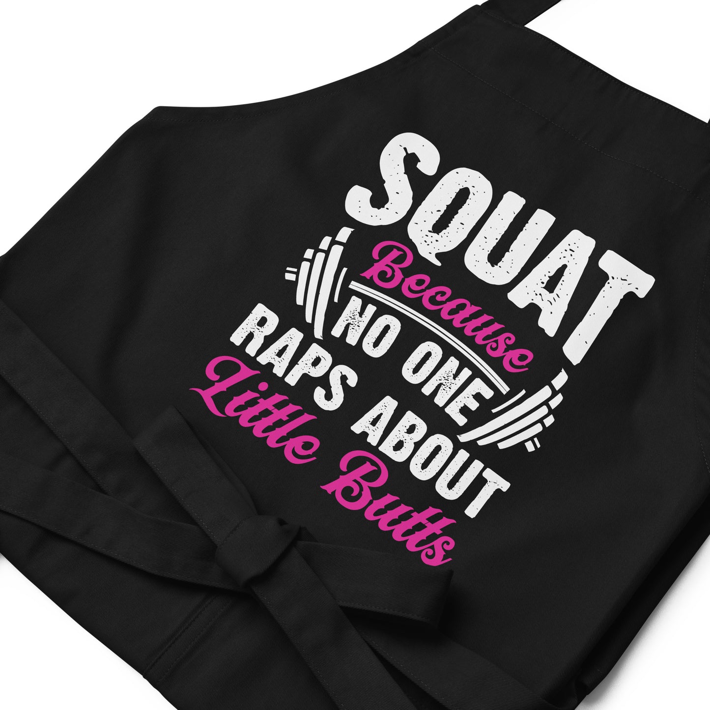 Squat Because No One Raps About Little Butts Organic cotton apron