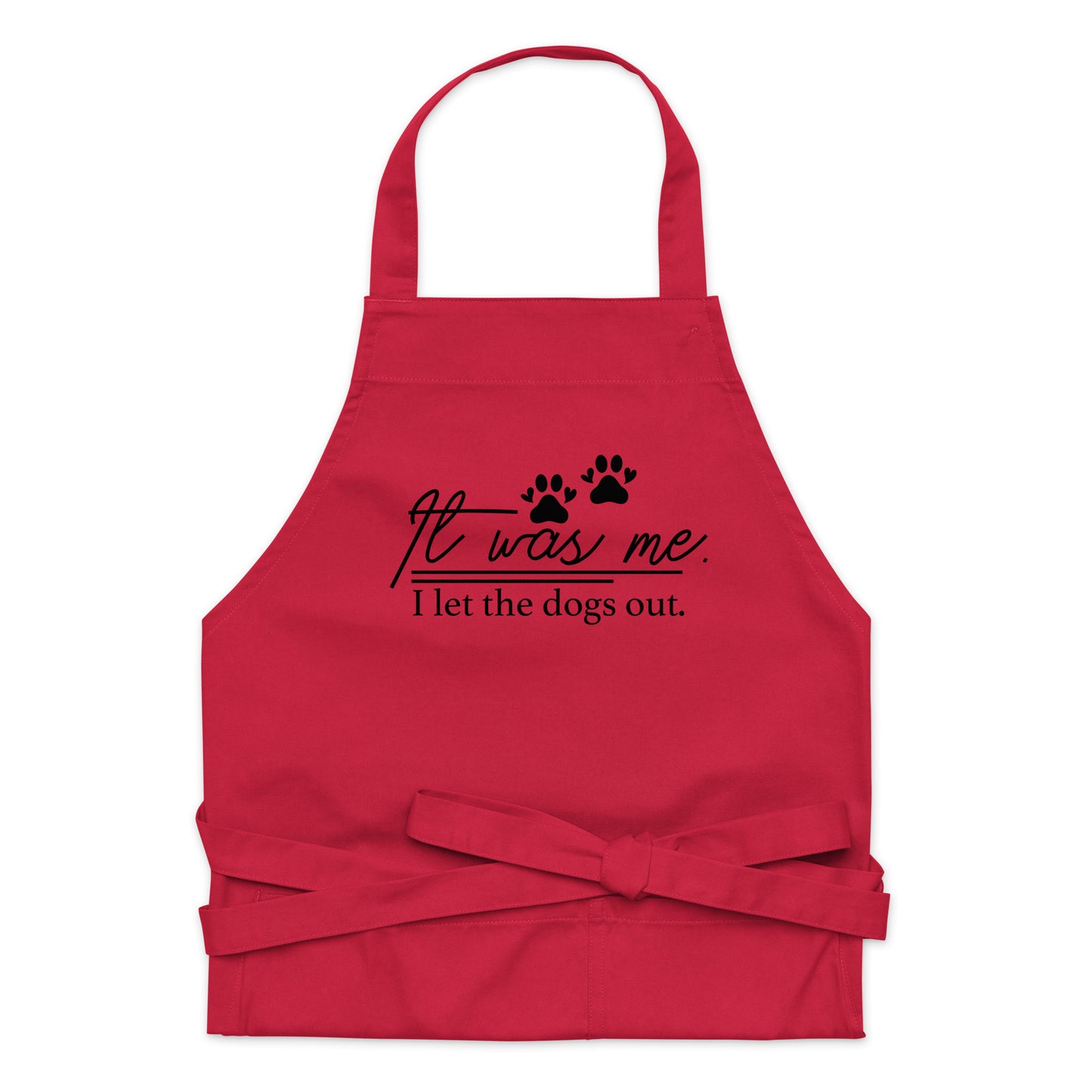 It Was Me I Let the Dogs Out Organic cotton apron