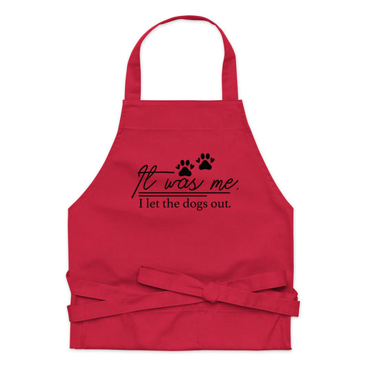 It Was Me I Let the Dogs Out Organic cotton apron