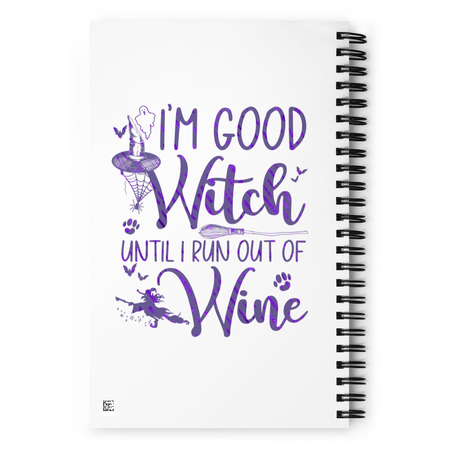 I'm a Good Witch Until I Run Out of Wine Spiral notebook