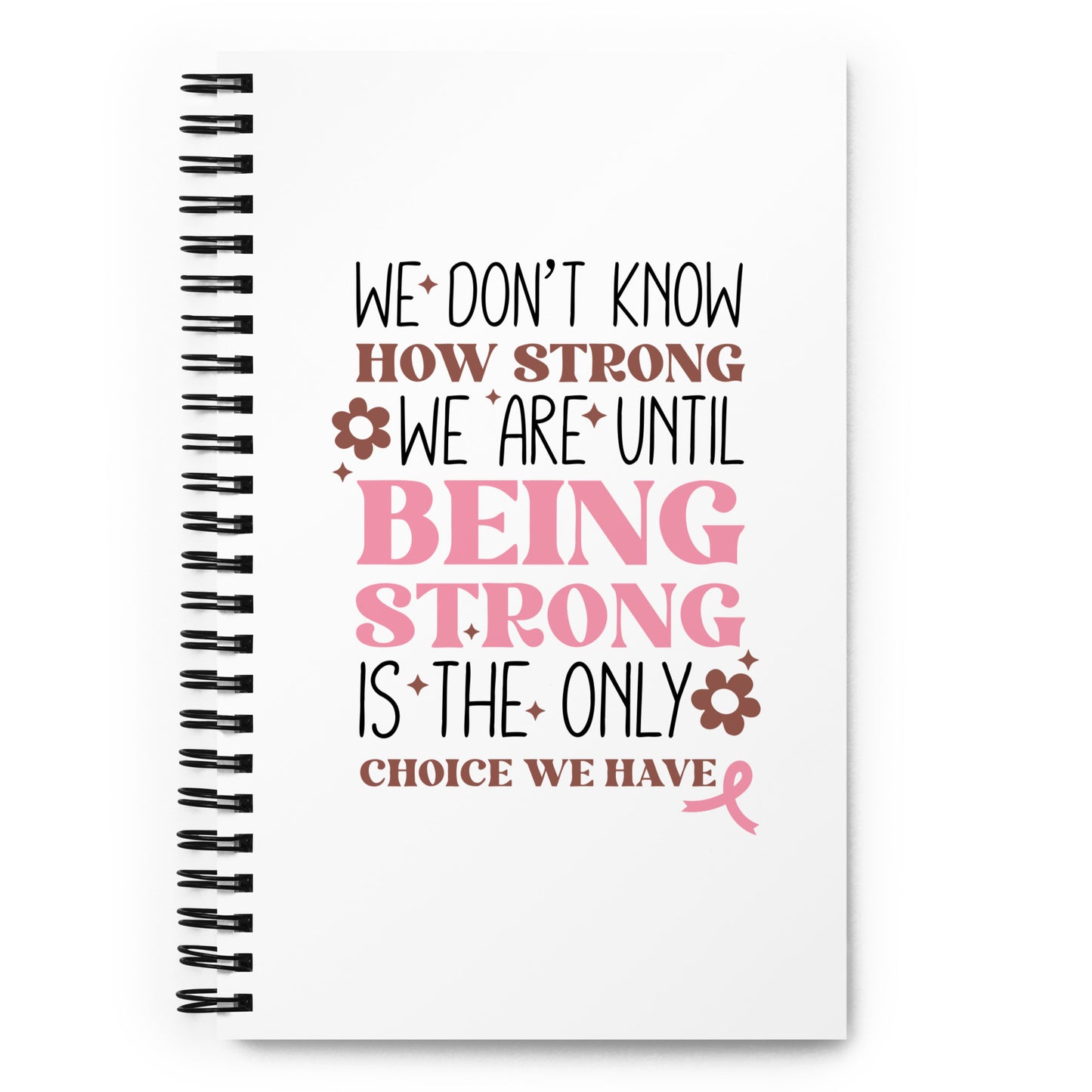 We Don't Know How Strong We Are Spiral notebook