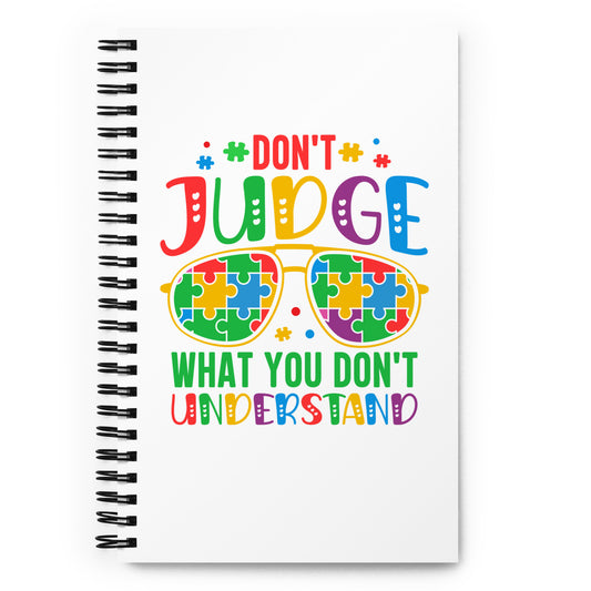 Don't Judge What You Don't Understand Spiral notebook