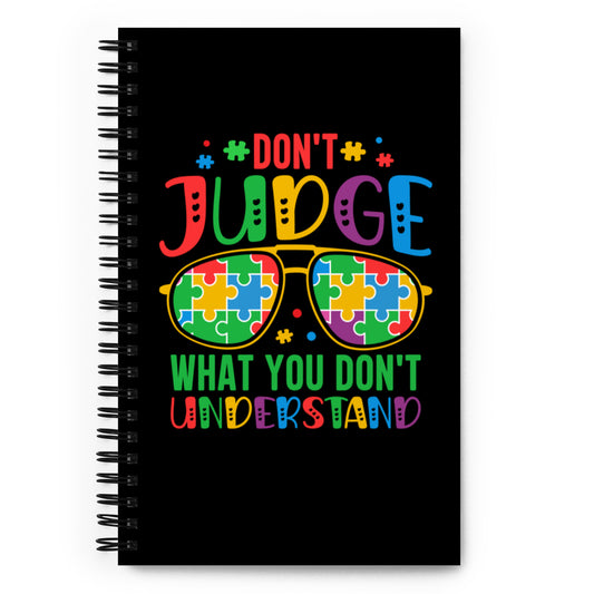 Don't Judge What You Don't Understand Spiral notebook