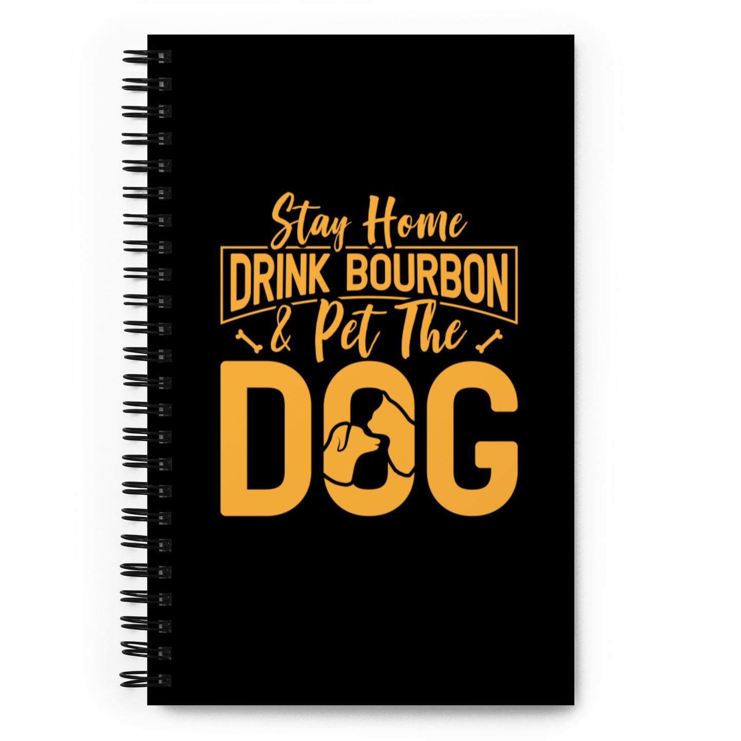 Stay Home Drink Bourbon Pet the Dog Spiral notebook
