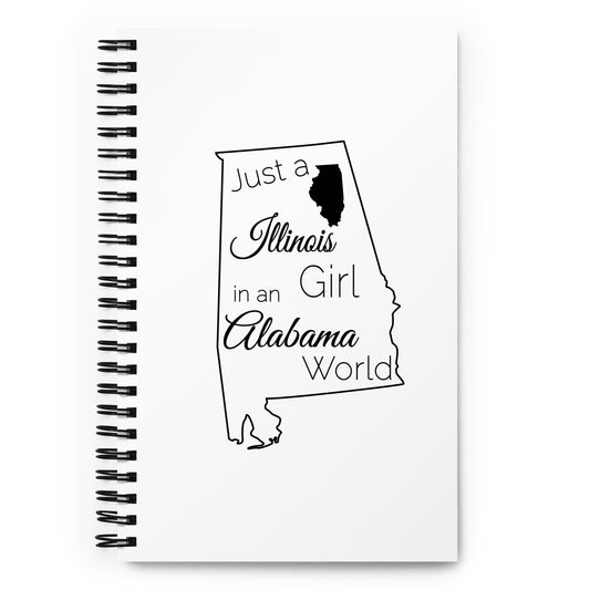 Just an Illinois Girl in an Alabama World Spiral notebook