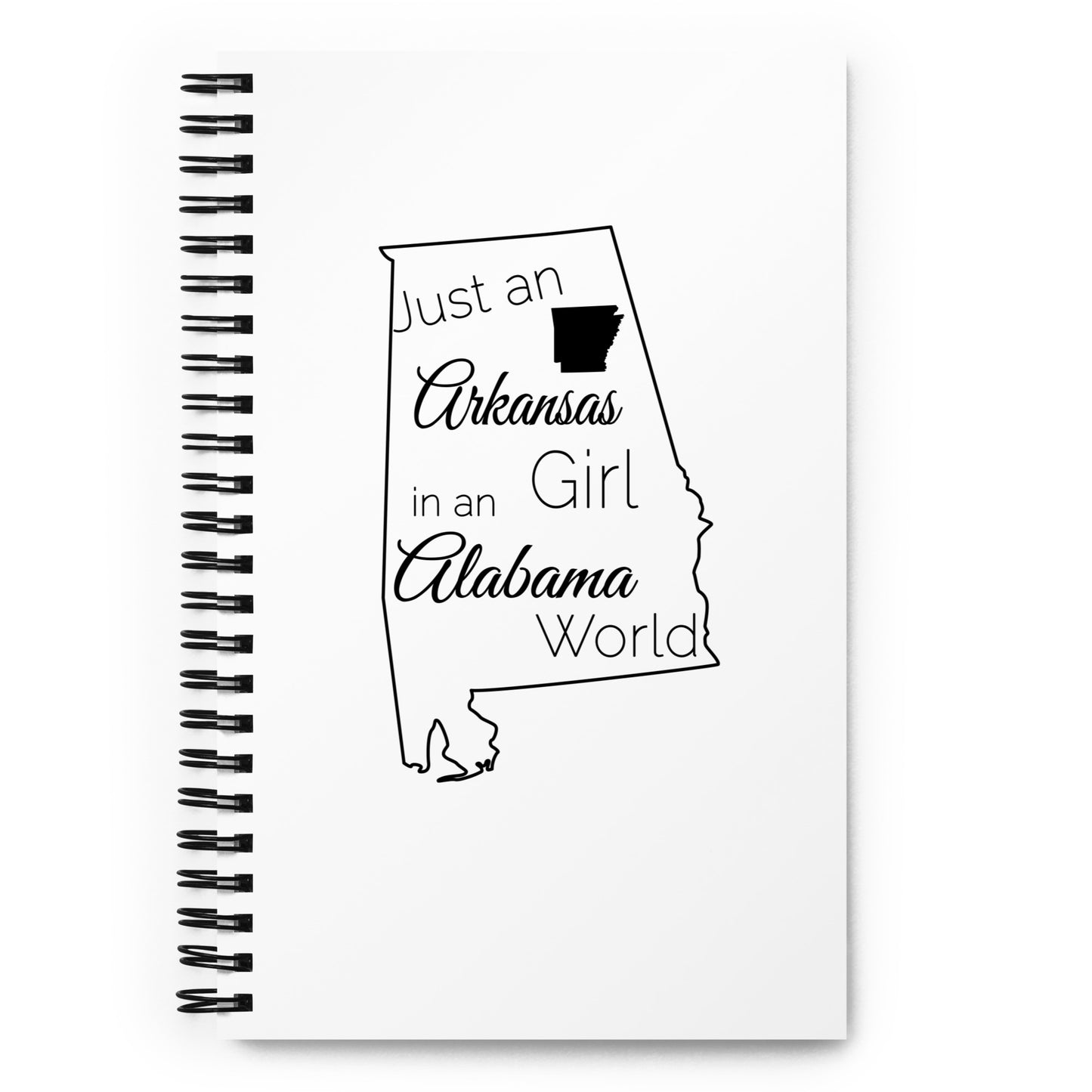 Just an Arkansas Girl in an Alabama World Spiral notebook