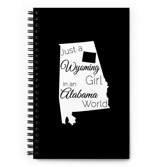 Just a Wyoming Girl in an Alabama World Spiral notebook