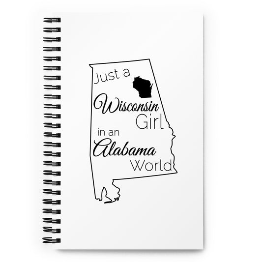Just a Wisconsin Girl in an Alabama World Spiral notebook