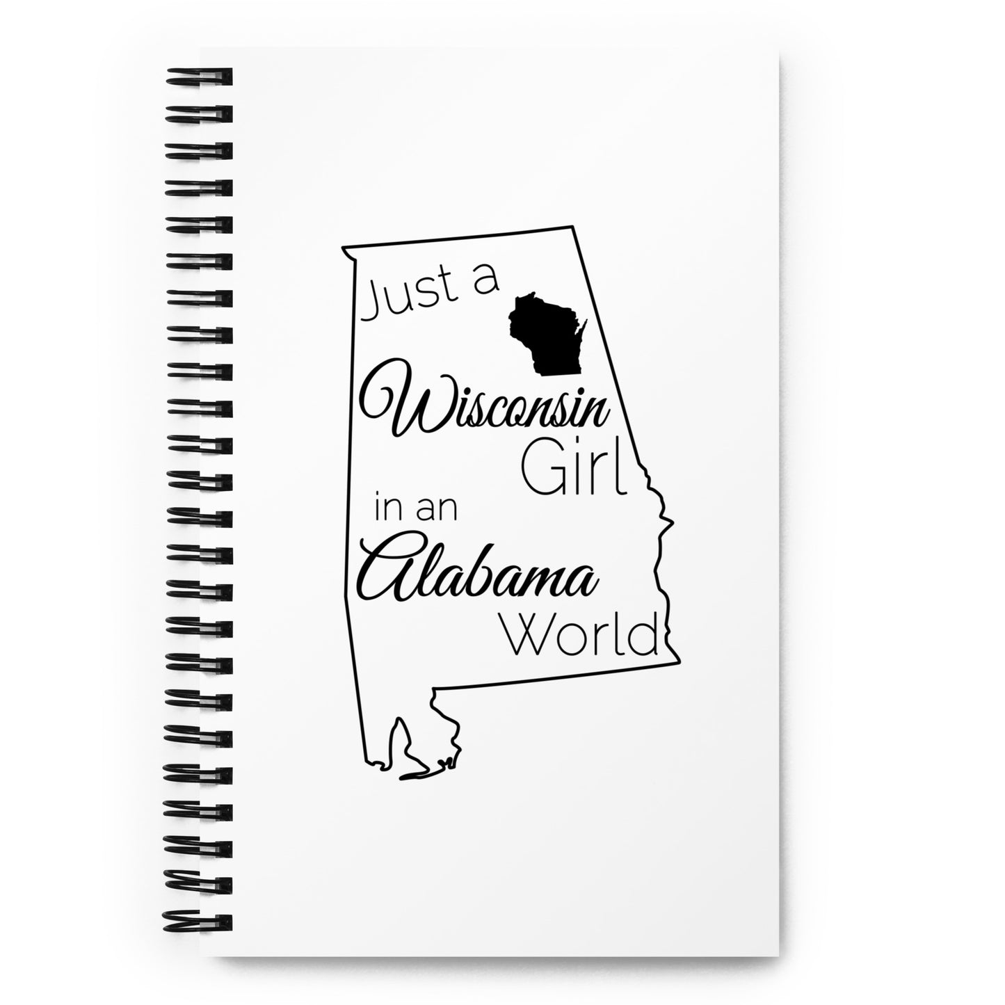 Just a Wisconsin Girl in an Alabama World Spiral notebook