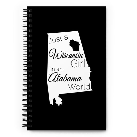 Just a Wisconsin Girl in an Alabama World Spiral notebook
