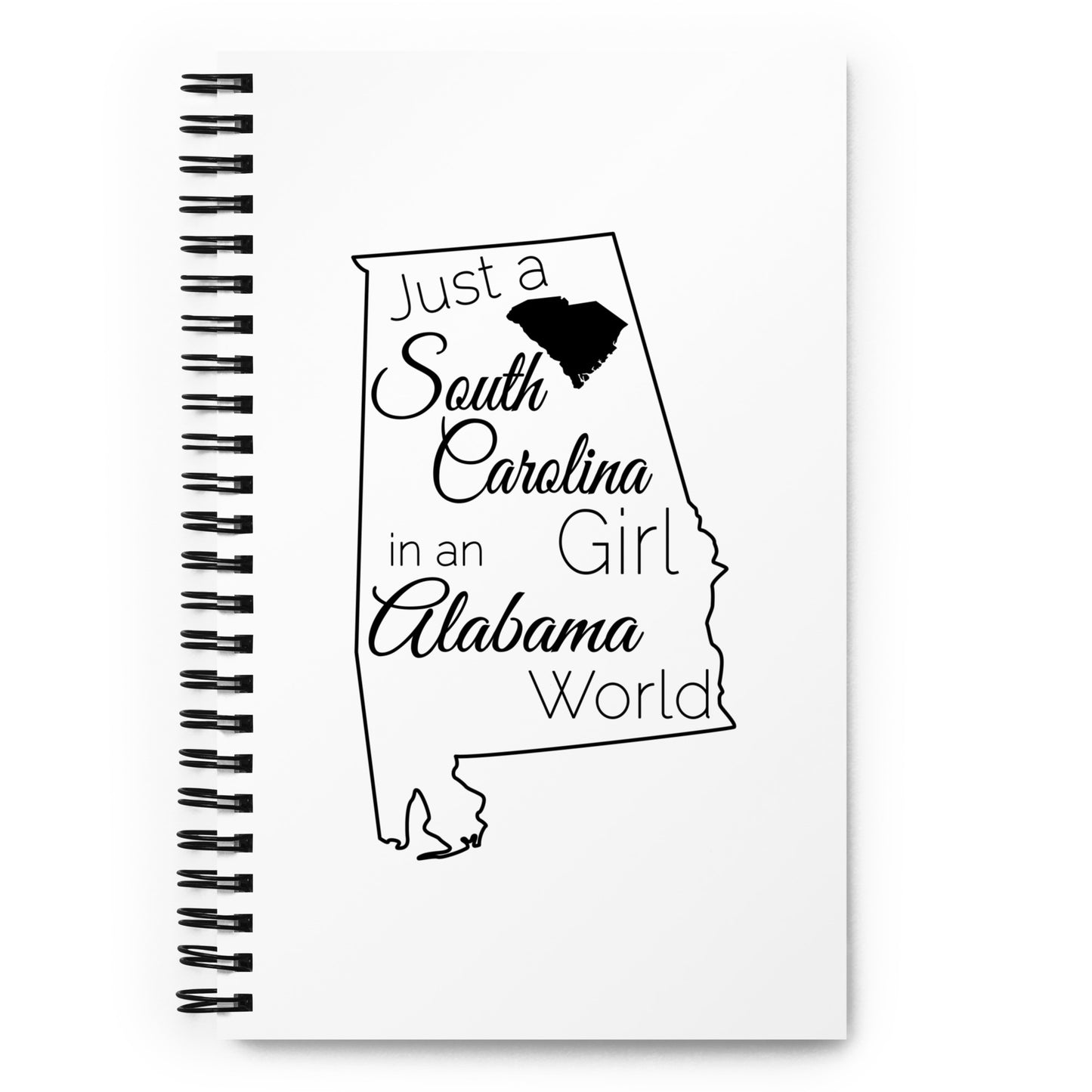 Just a South Carolina Girl in an Alabama World Spiral notebook