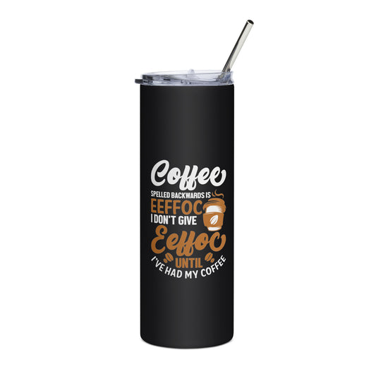 Coffee Spelled Backwards is Eeffoc Stainless steel tumbler