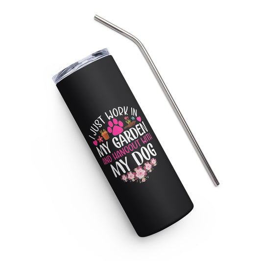 I Just Work in my Garden and Hang Out with my Dog Stainless steel tumbler