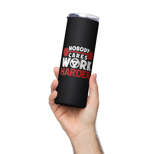 Nobody Cares Work Harder Stainless steel tumbler