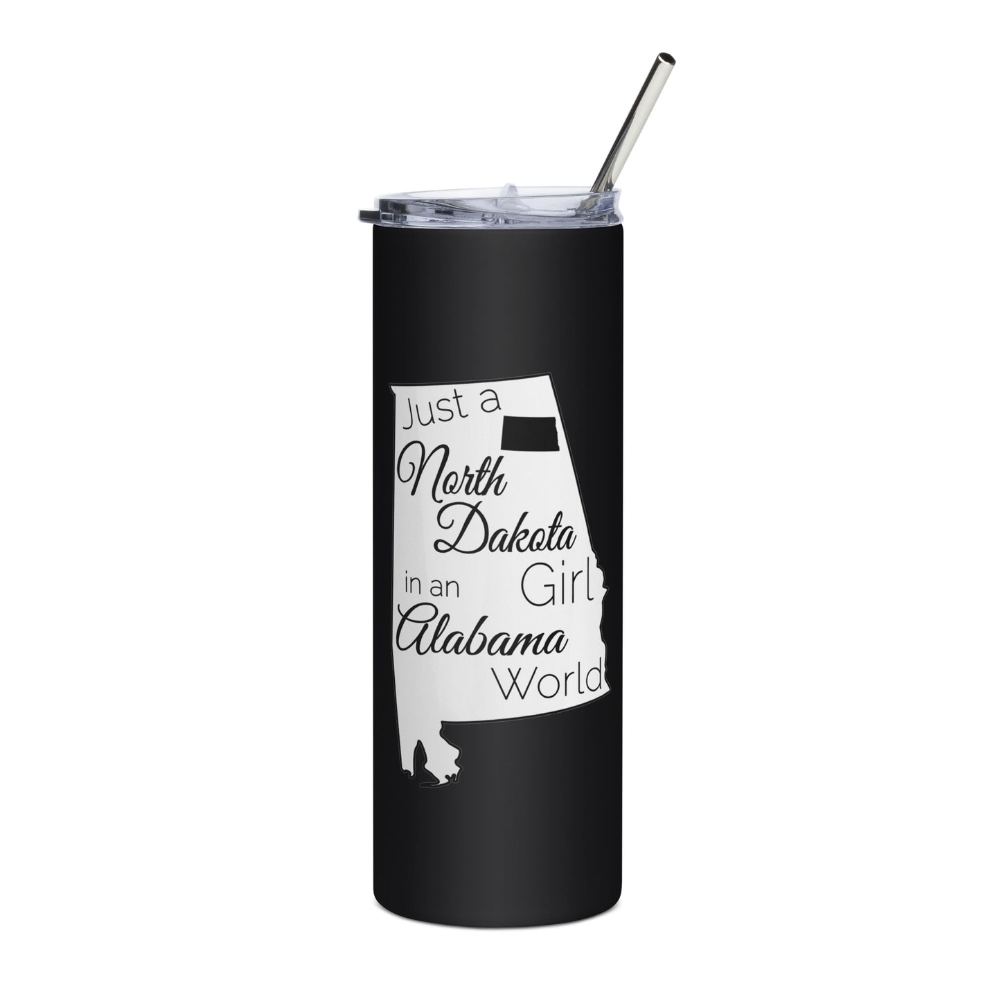 Just a North Dakota Girl in an Alabama World Stainless steel tumbler