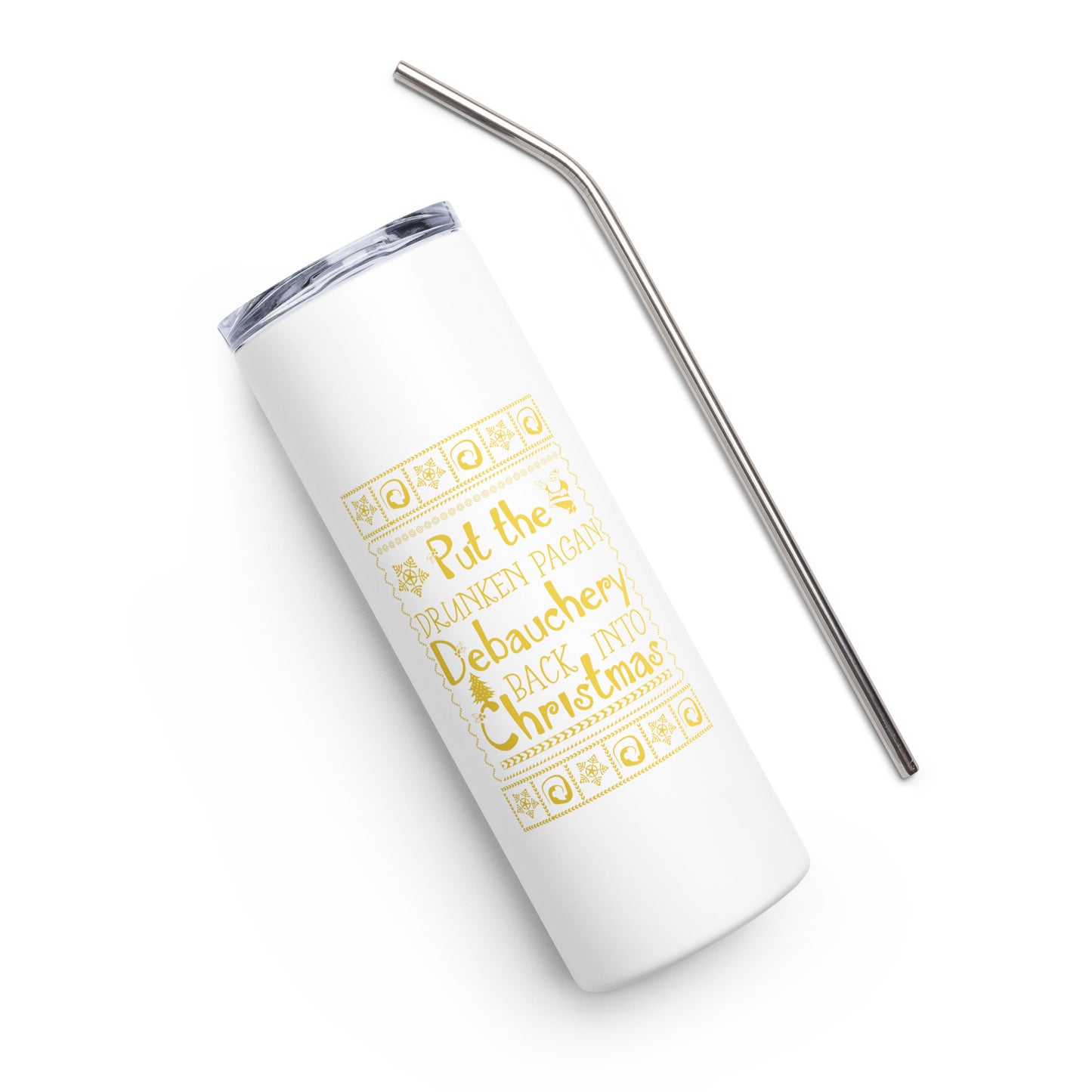 Put the Drunken Pagan Debauchery Back Into Christmas Stainless steel tumbler