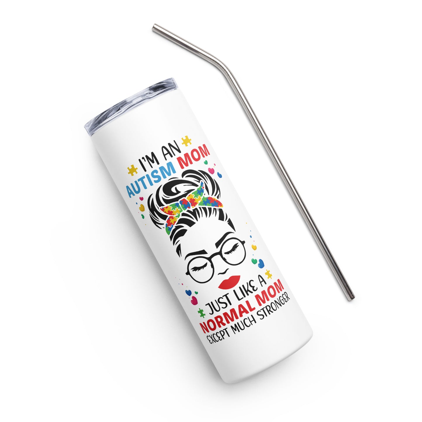 I'm an Autism Mom Just Like a Normal Mom Except Much Stronger Stainless Steel Tumbler