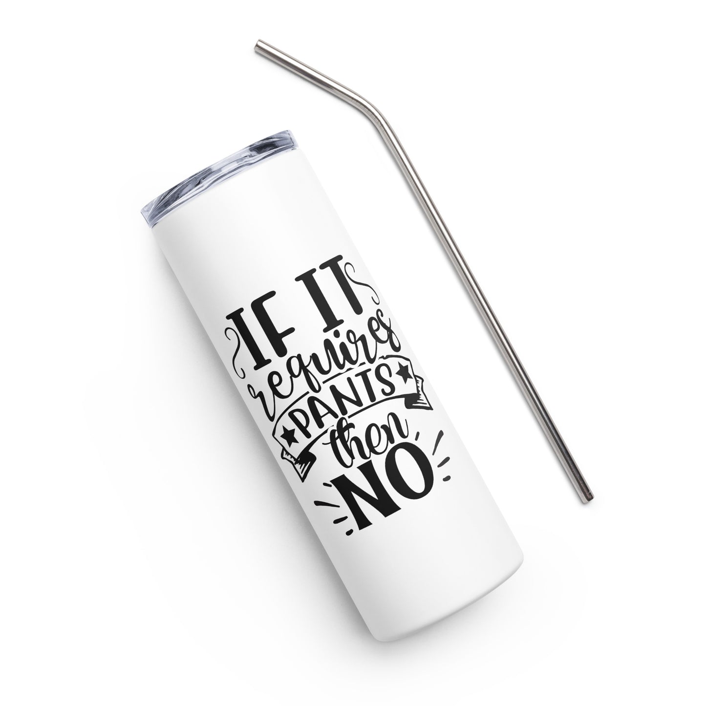 If it Requires Pants Then No Stainless steel tumbler