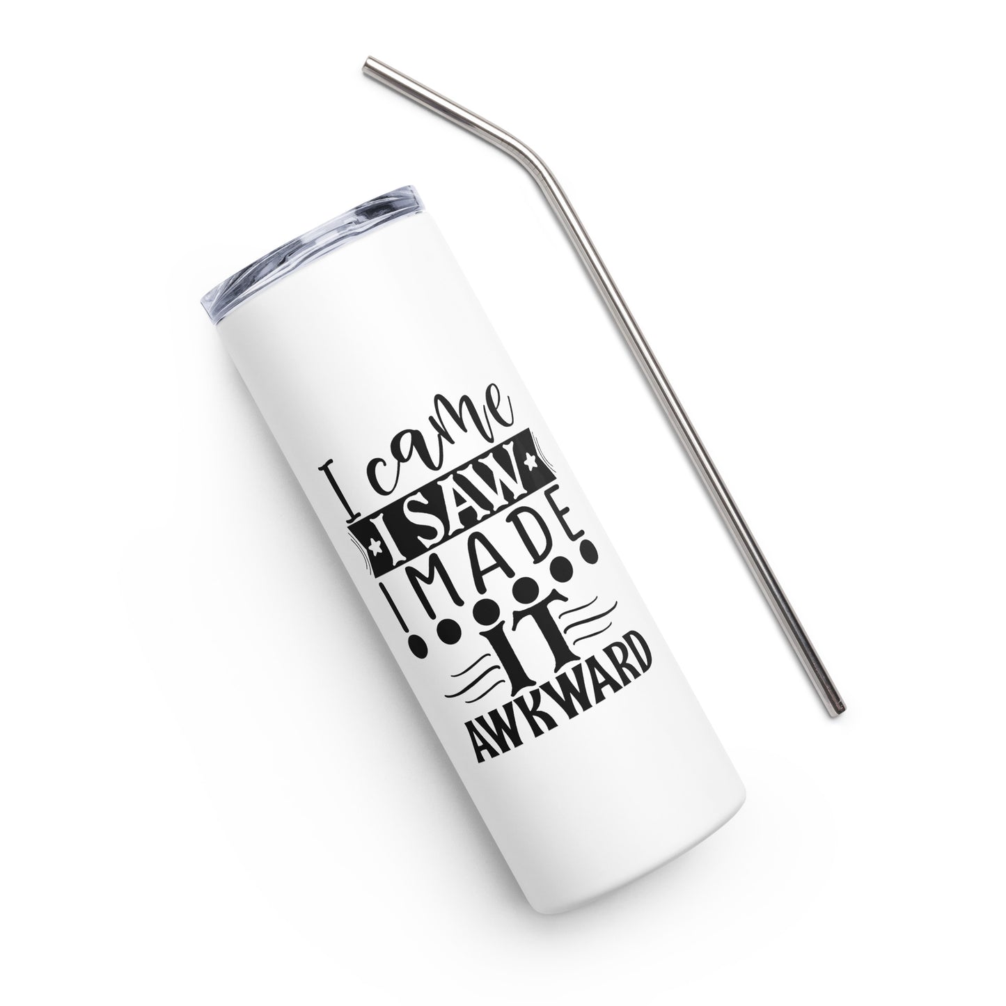 I Came I Saw I Made it Awkward Stainless steel tumbler