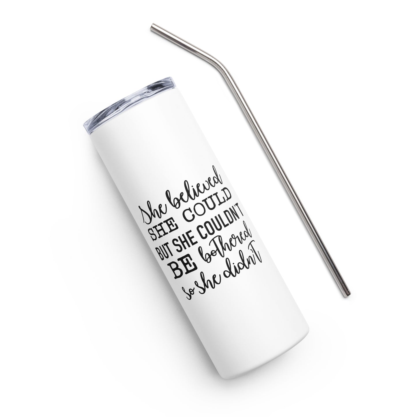 She Believed She Could But She Couldn't Be Bothered Stainless steel tumbler