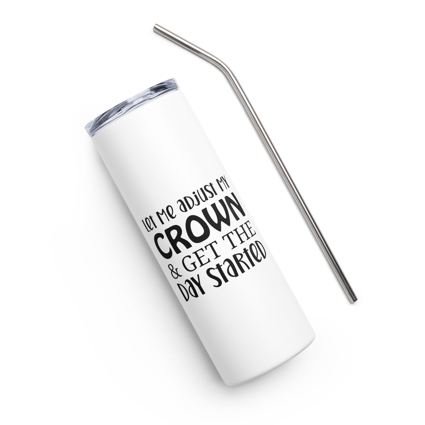 Let Me Adjust My Crown and Get My Day Started Stainless steel tumbler