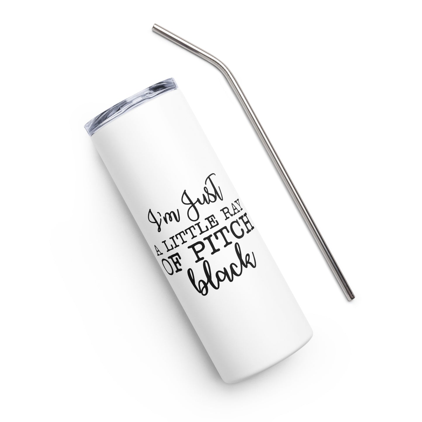 I'm Just a Little Ray of Pitch Black Stainless steel tumbler