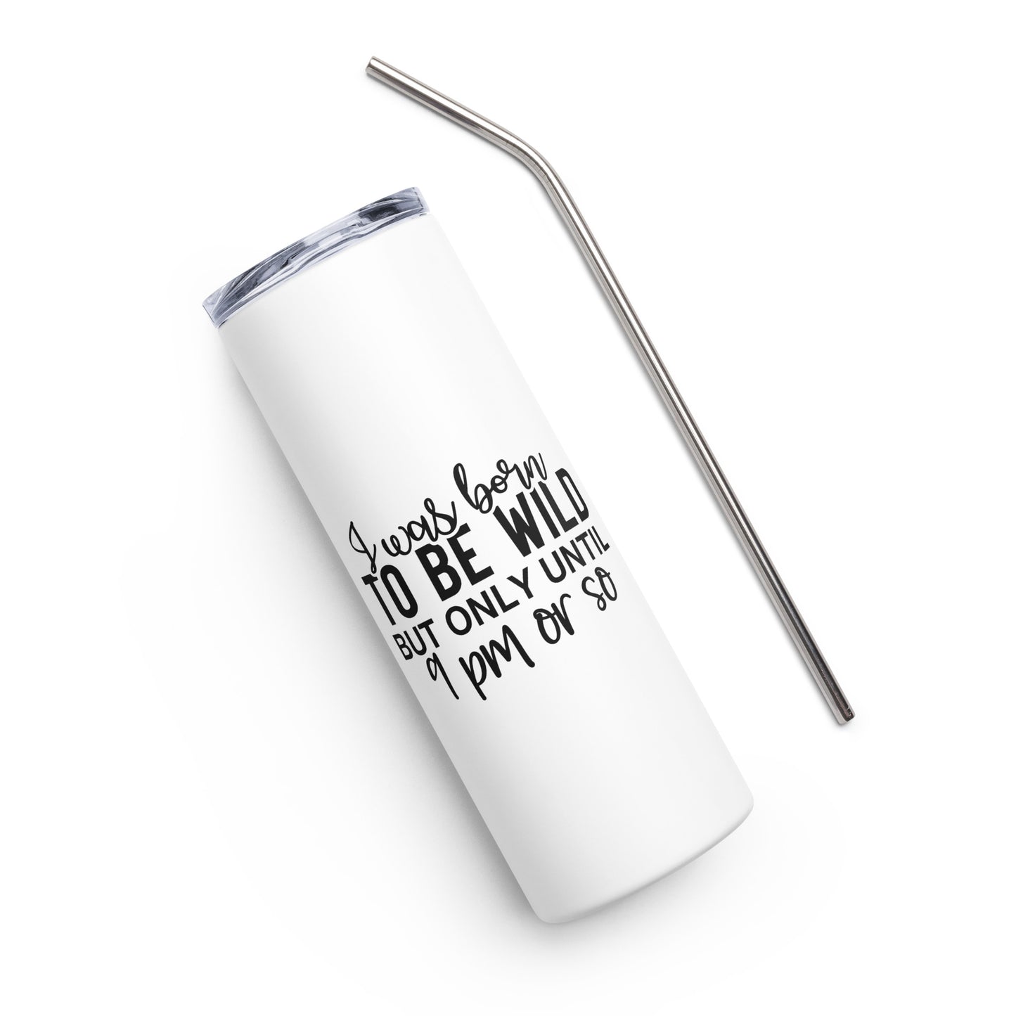 I Was Born to be Wild But Only Until 9PM or so Stainless steel tumbler