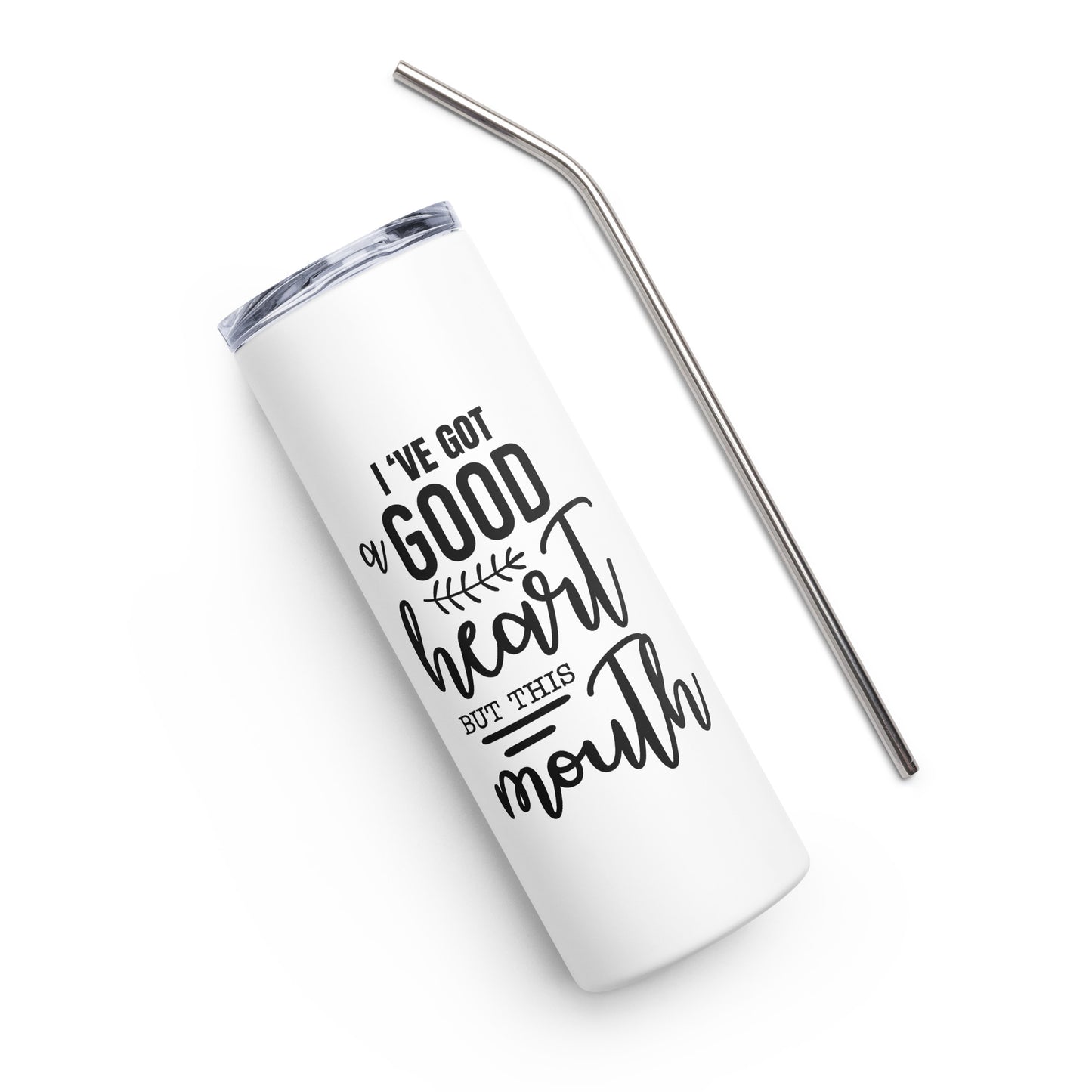 I've Got a Good Heart But This Mouth Stainless steel tumbler