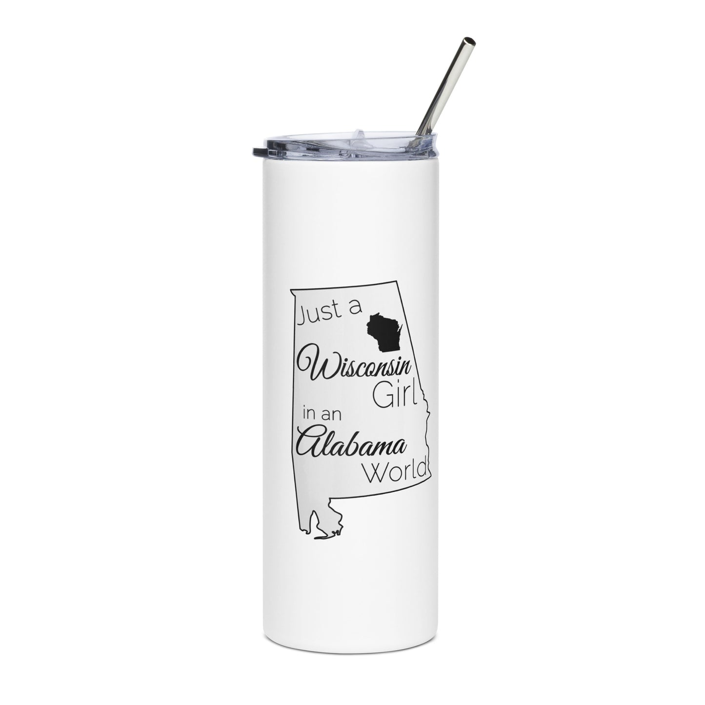 Just a Wisconsin Girl in an Alabama World Stainless steel tumbler