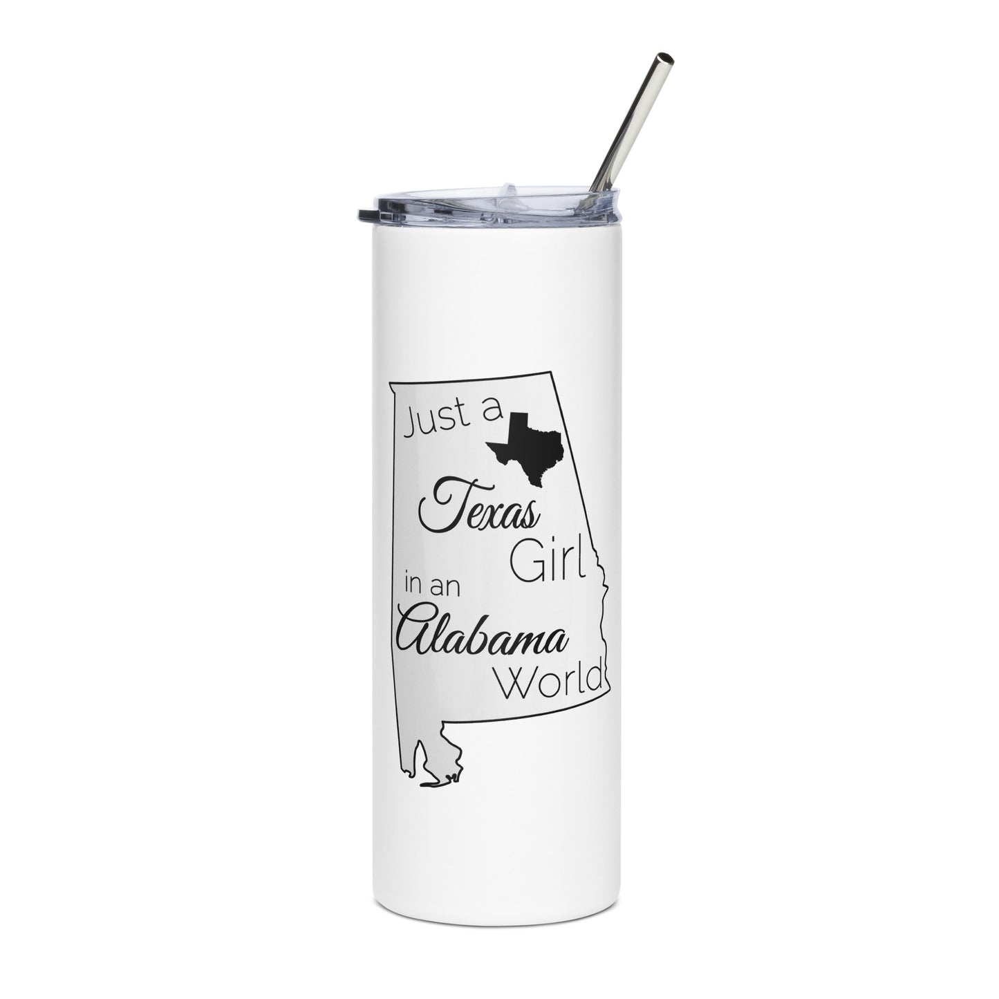 Just a Texas Girl in an Alabama World Stainless steel tumbler