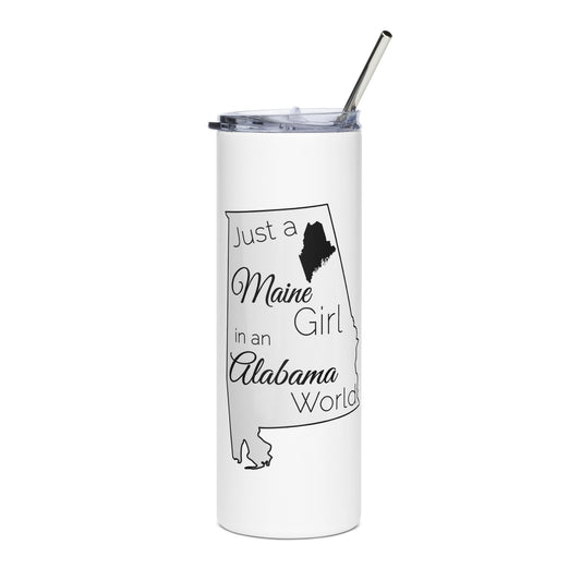 Just a Maine Girl in an Alabama World Stainless steel tumbler