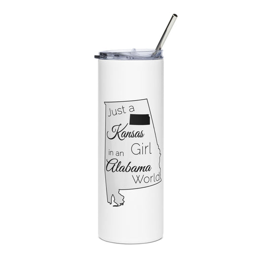 Just a Kansas Girl in an Alabama World Stainless steel tumbler