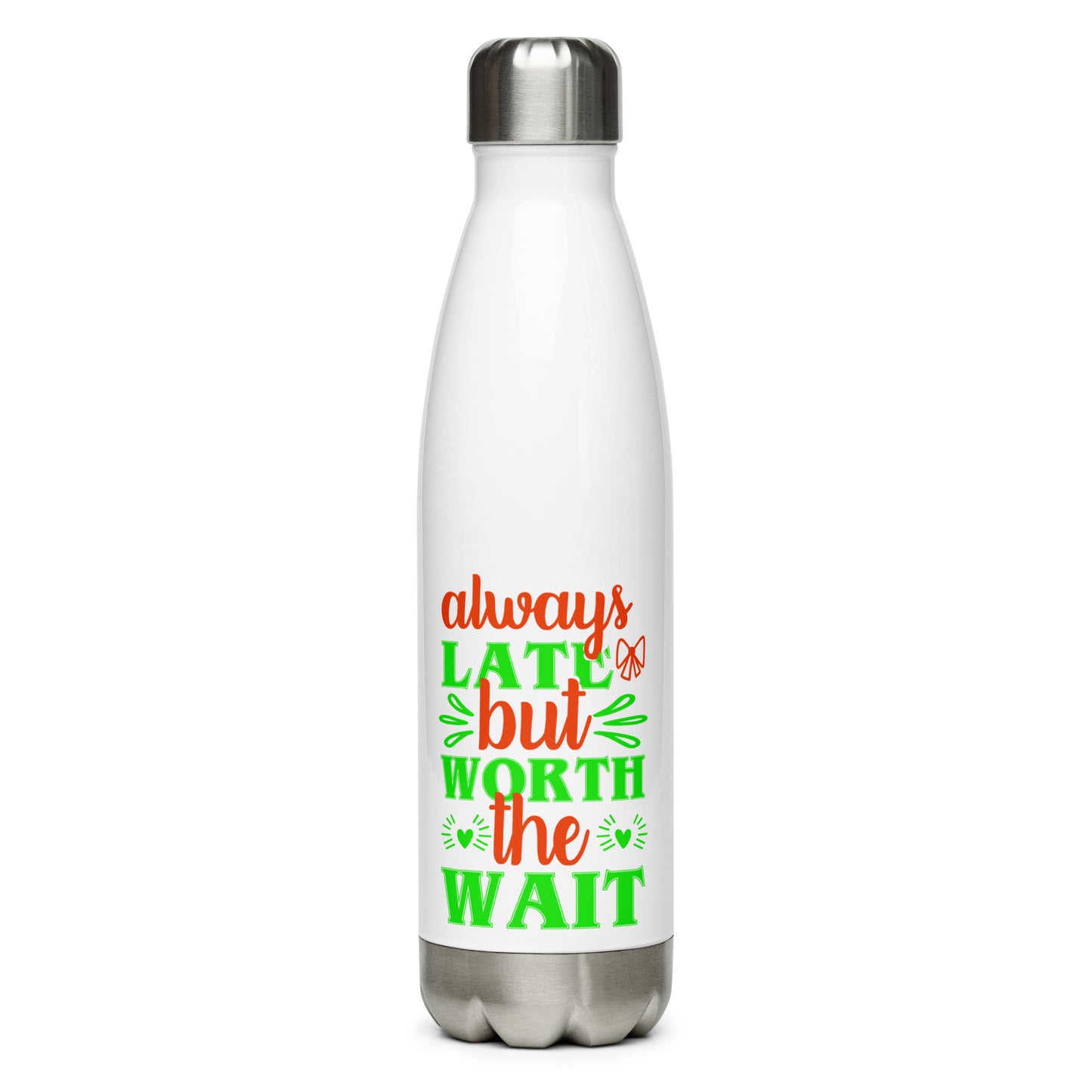 Always Late But Worth the Wait Stainless Steel Water Bottle