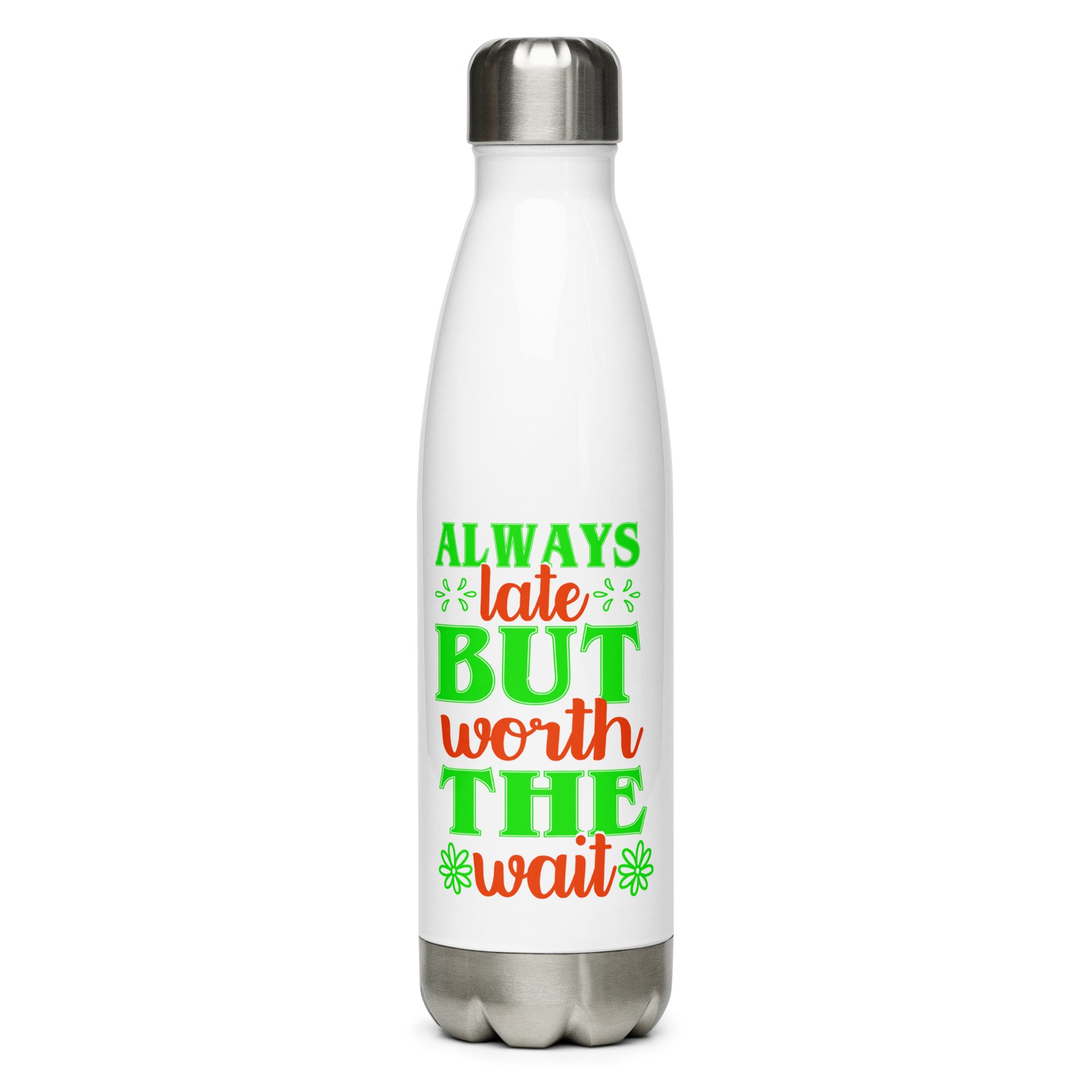 Always Late But Worth the Wait Stainless Steel Water Bottle