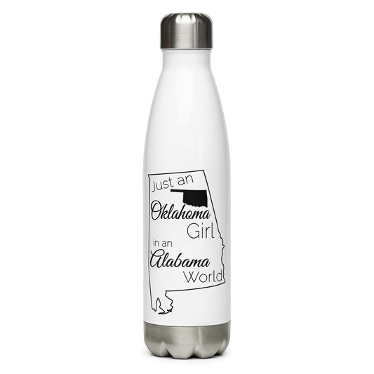 Just an Oklahoma Girl in an Alabama World Stainless Steel Water Bottle