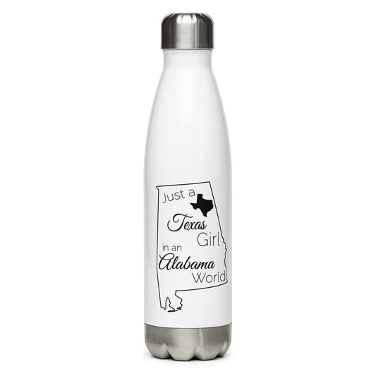 Just a Texas Girl in an Alabama World Stainless Steel Water Bottle