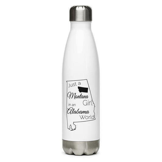 Just a Montana Girl in an Alabama World Stainless Steel Water Bottle