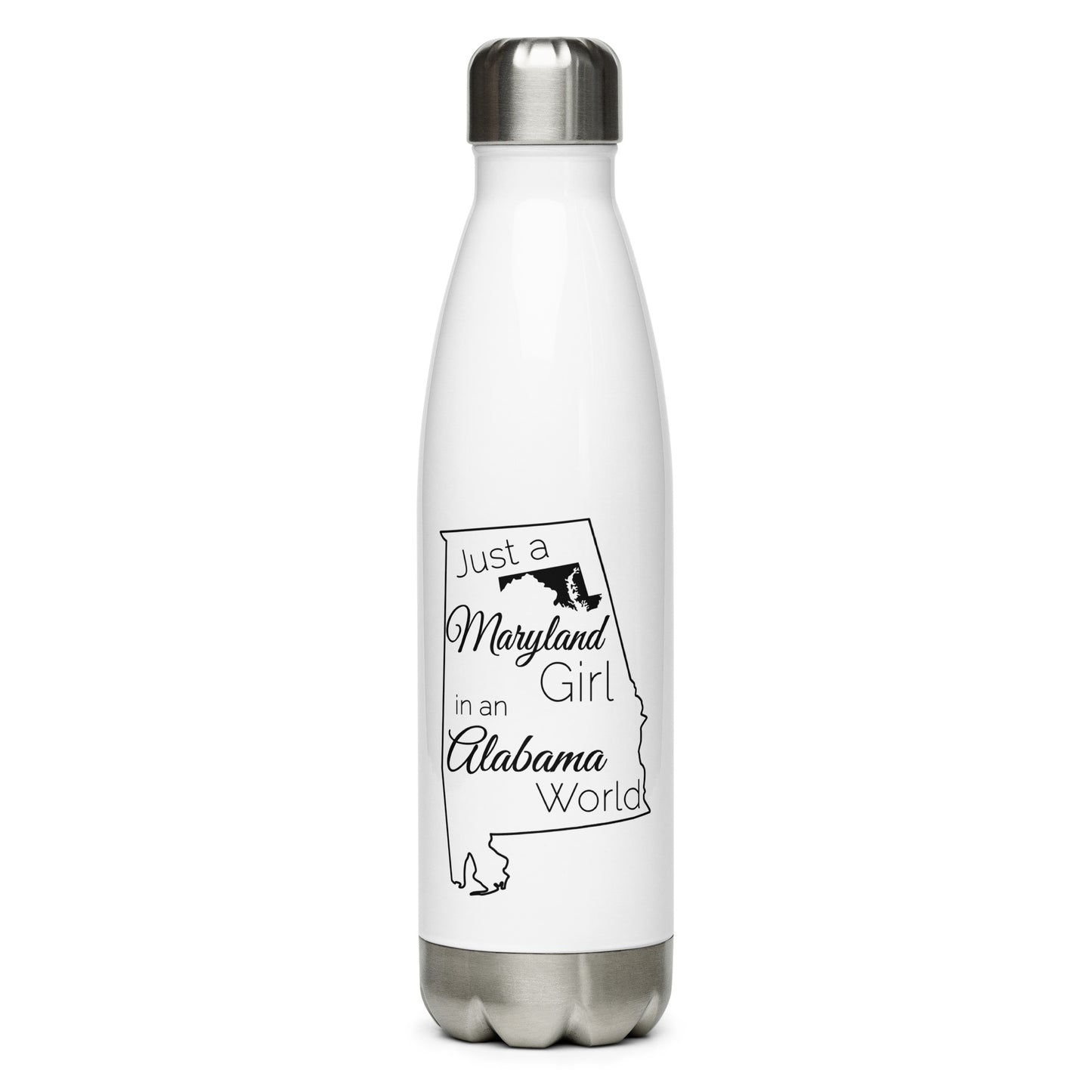 Just a Maryland Girl in an Alabama World Stainless Steel Water Bottle