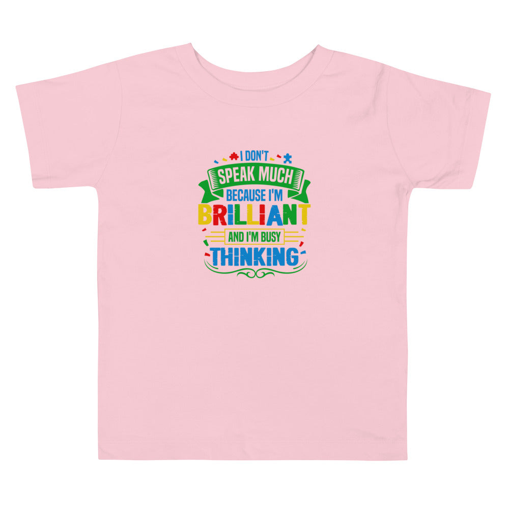 I Don't Speak Much Because I'm Brilliant and I'm Busy Thinking Toddler T-shirt - Autism