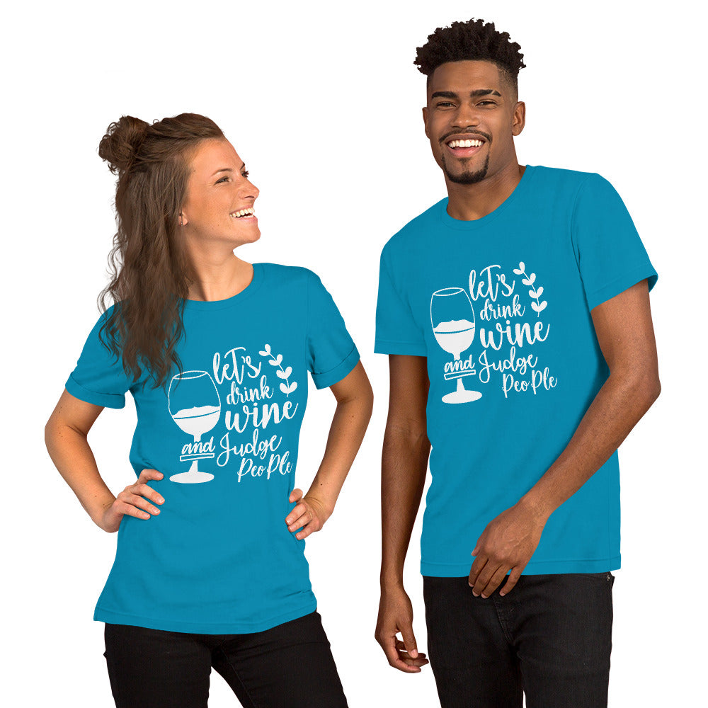 Let's Drink Wine and Judge People Unisex t-shirt