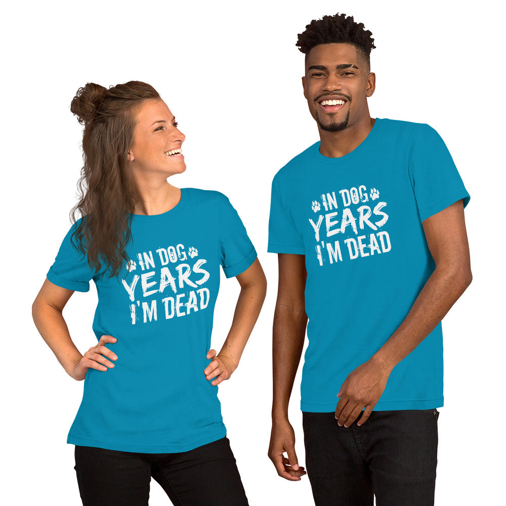 In Dog Years I'm Dead Unisex t-shirt