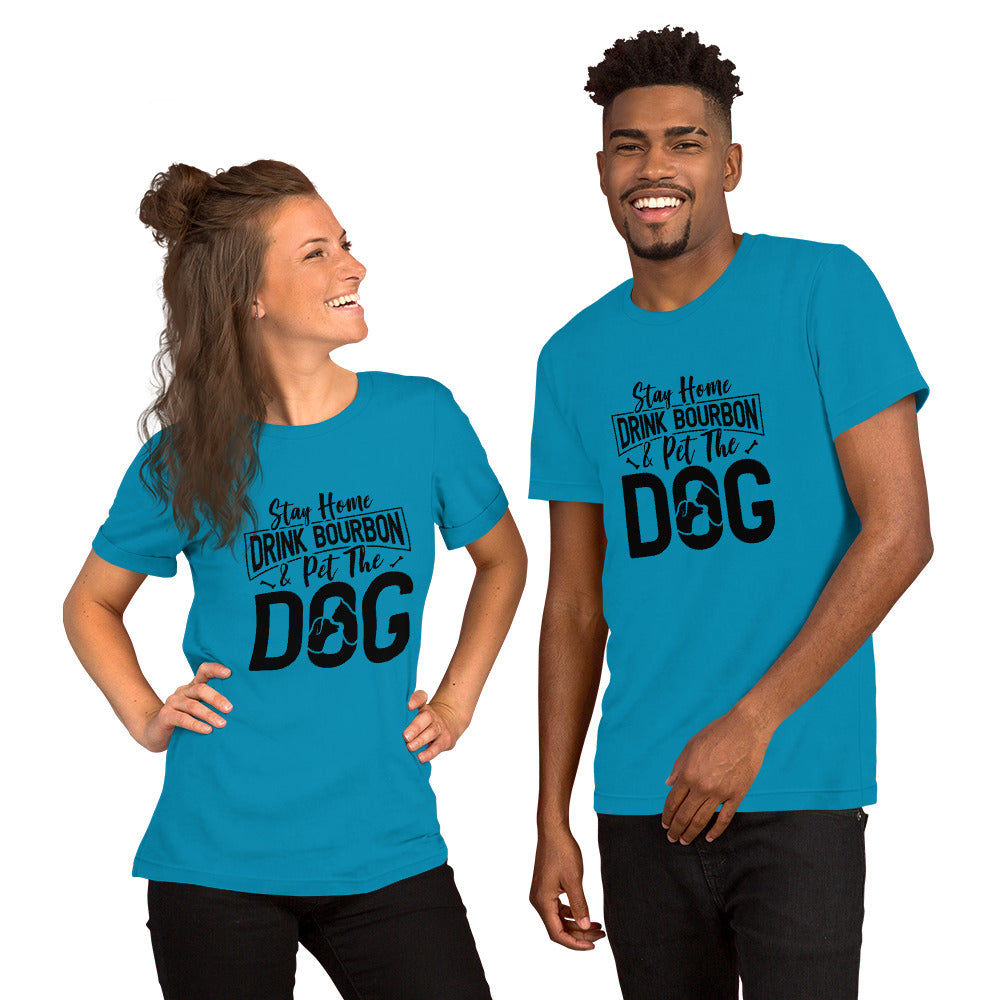 Stay Home, Drink Bourbon, Pet the Dog Unisex t-shirt