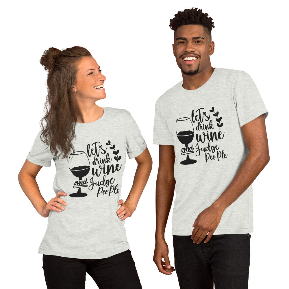 Let's Drink Wine and Judge People Unisex t-shirt
