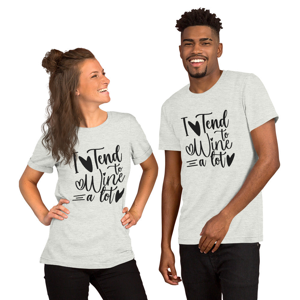 I Tend to Wine a Lot Unisex t-shirt
