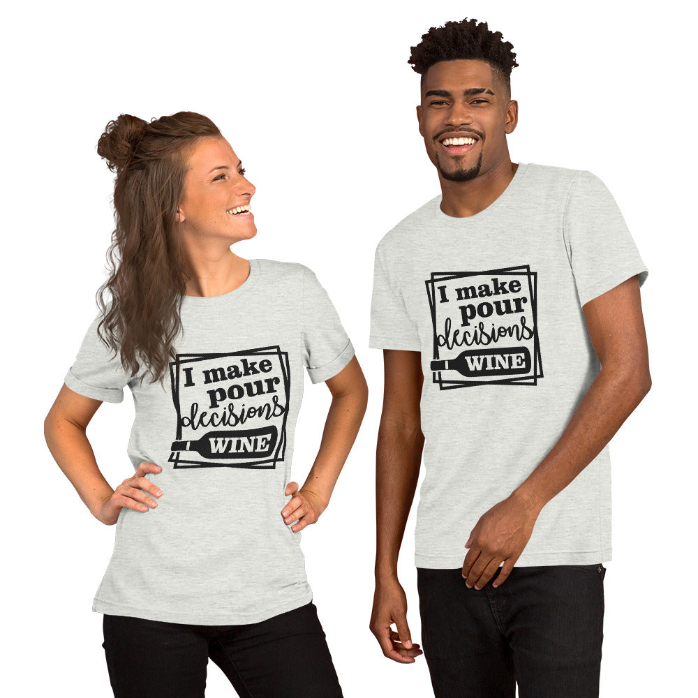 I Make Pour Decisions Wine Unisex t-shirt