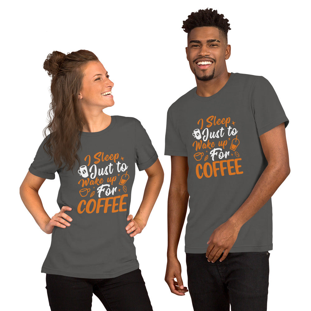 I Sleep Just to Wake Up for Coffee Unisex t-shirt