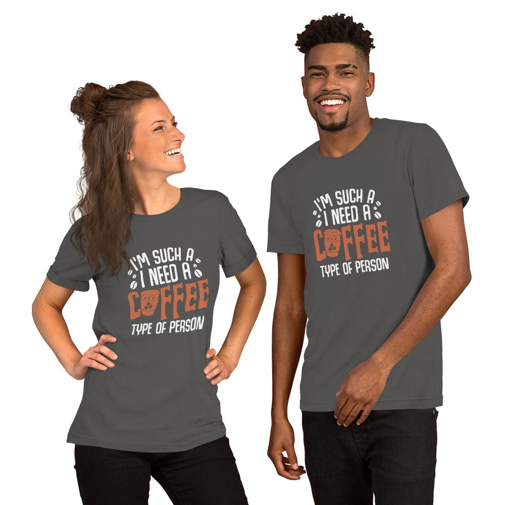 I'm Such a I Need a Cup of Coffee Person Unisex t-shirt
