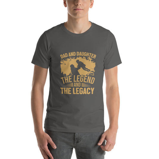 Dad and Daughter The Legend and The Legacy Unisex T-shirt