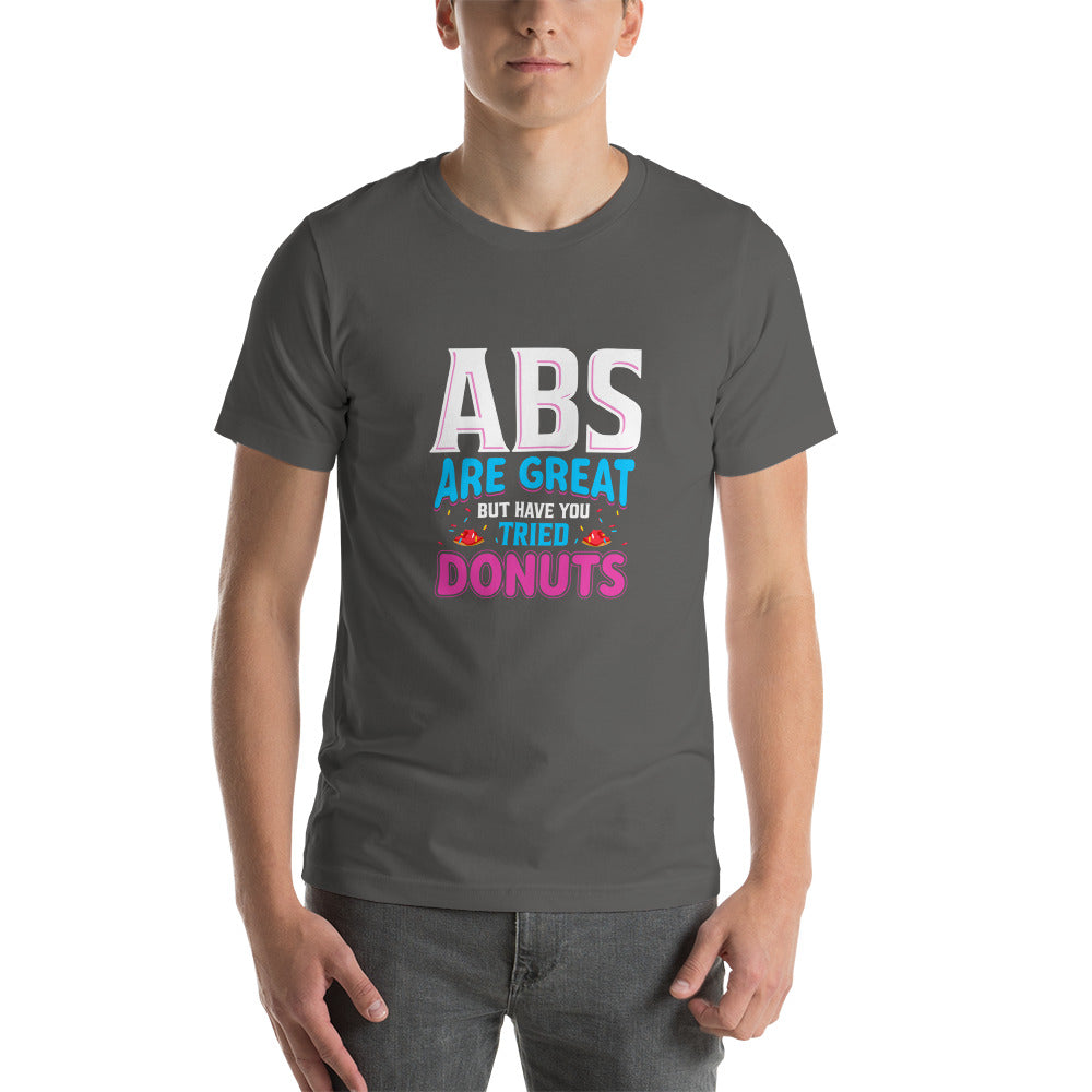 Abs Are Great But Have You Tried Donuts Unisex Tshirt