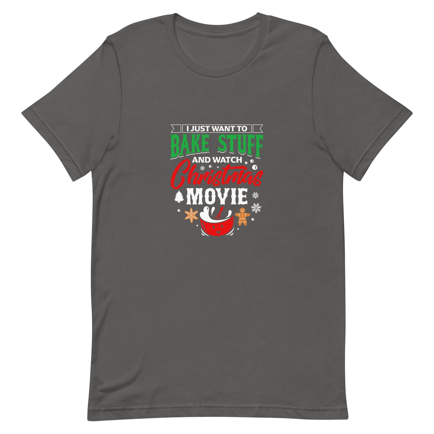 I Just Want to Bake Stuff and Watch Christmas Movie Unisex T-Shirt